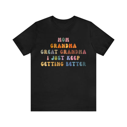 Mom Grandma Great Grandma I Just Keep Getting Better Shirt, Cool Great Grandmas Club Shirt, Granny Gift, Best Grandma Shirt, T1264