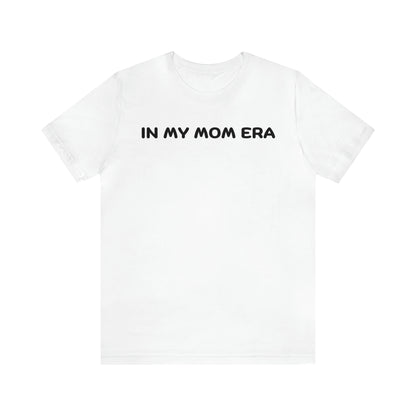 Mom Era Shirt In My Mom Era Shirt Mom Life Shirt Mother is Day Gift Best Mom Shirt, T520