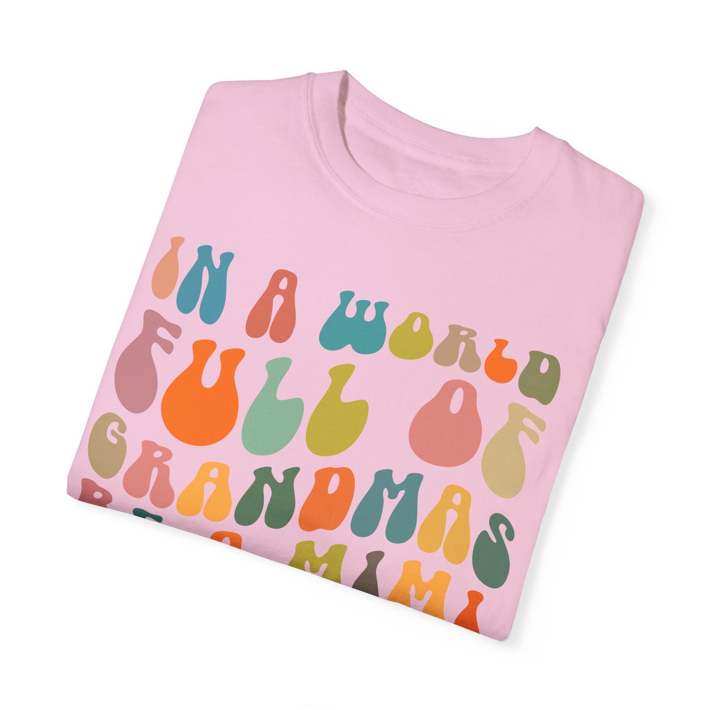 In A World Full Of Grandmas Be A Mimi Shirt, Cool Mimi Shirt, Best Mimi Shirt Mother's Day Gift Favorite Granny Shirt, Comfort Colors CC1030