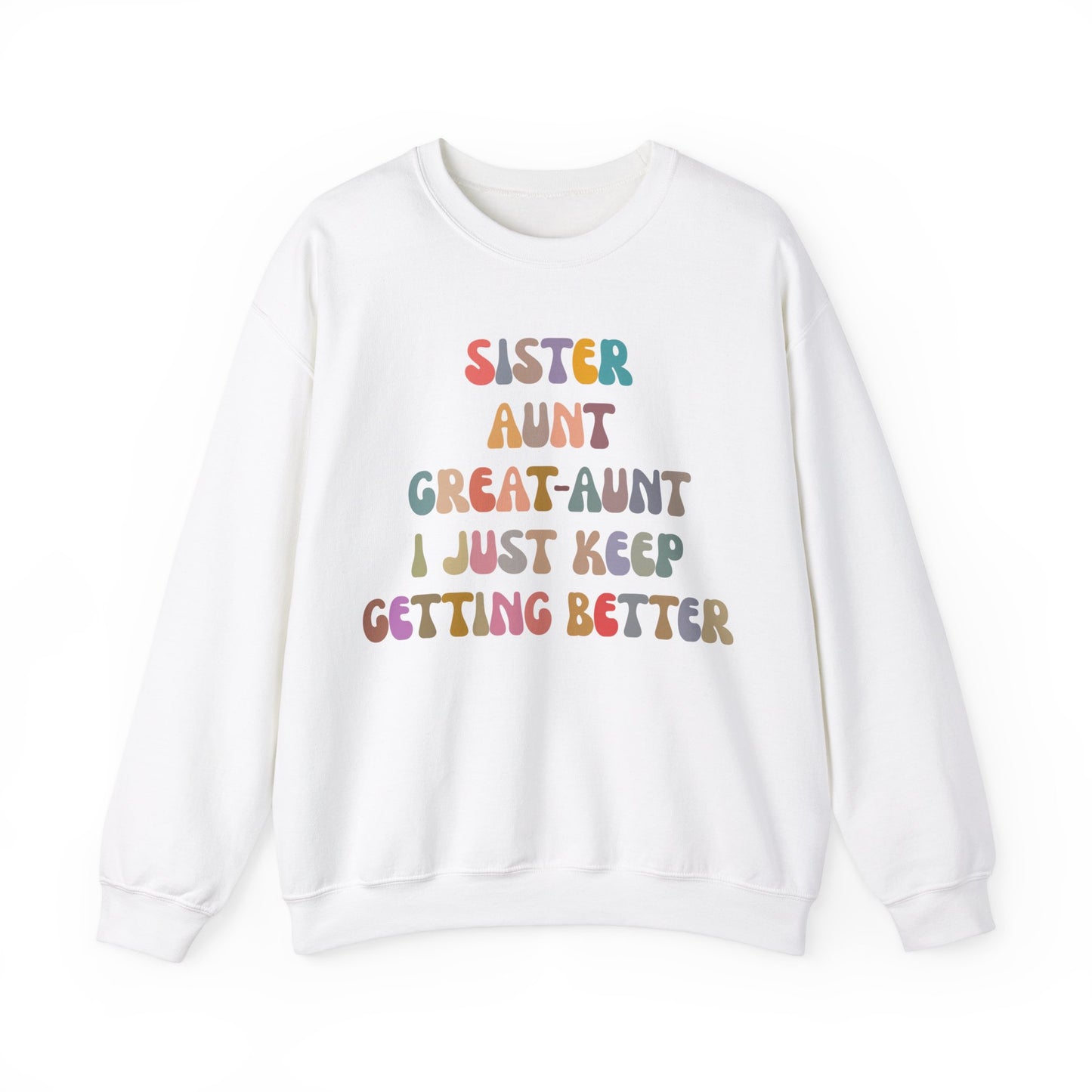 Sister Aunt Great Aunt I Just Keep Getting Better Sweatshirt, Aunt Sweatshirt, Pregnancy Announcement Sweatshirt, Great Aunt Sweater, S1269