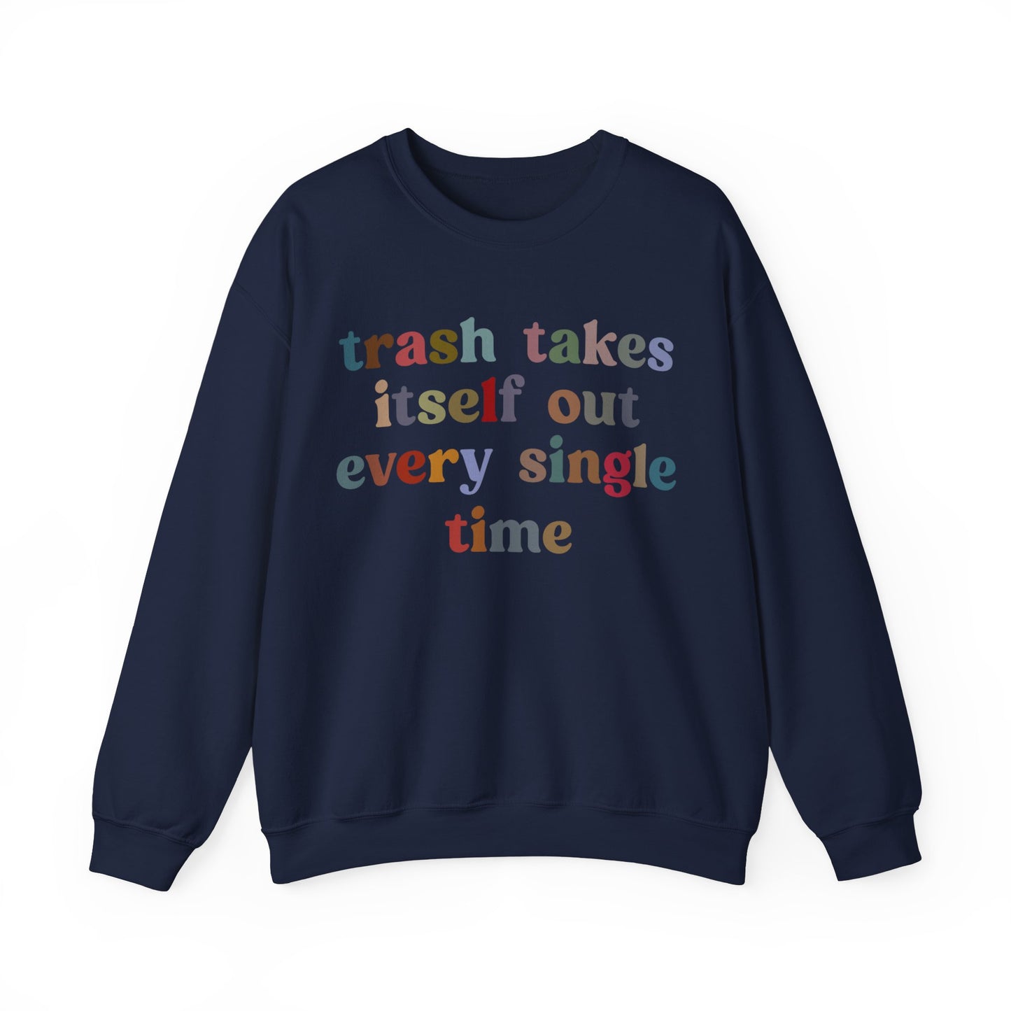 Trash Takes Itself Out Every Single Time Sweatshirt, Funny Era Sweatshirt, Remove Undesirable People Sweatshirt, Gift for women, S1211
