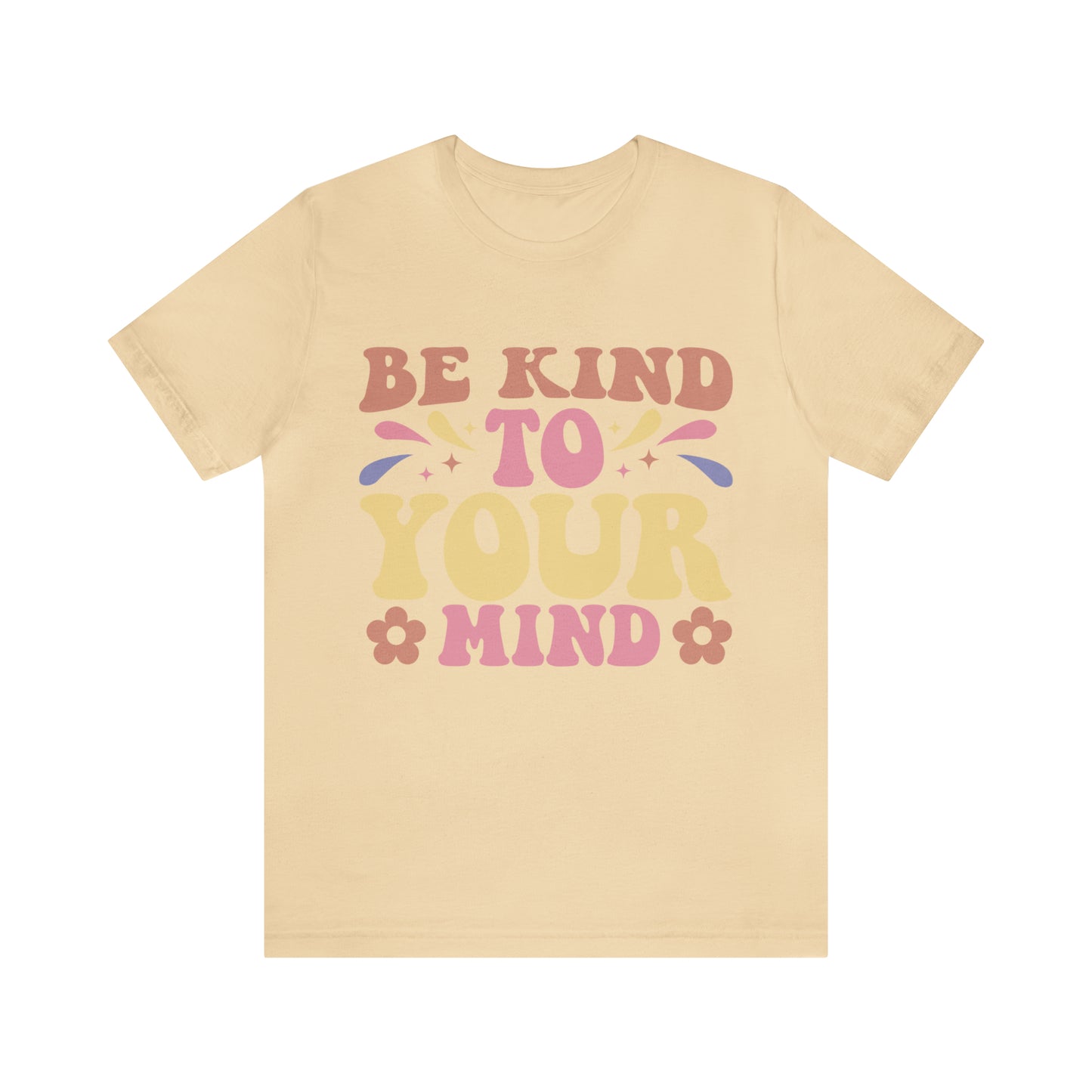 Be Kind To Your Mind Shirt, Kindness Shirt, Mental Health Awareness Shirt, Mental Health Shirt, Inspirational Shirt, T635