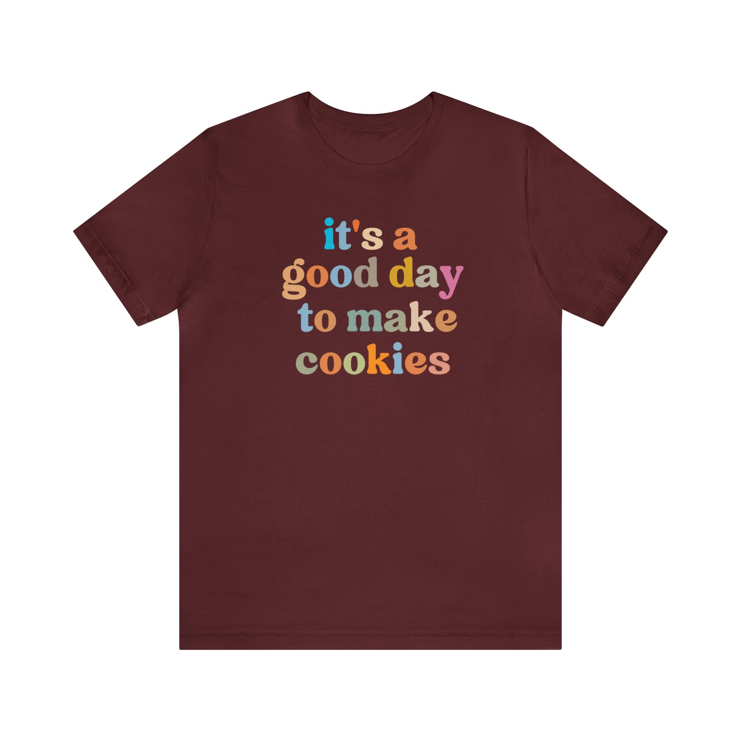 It's A Good Day to Make Cookies Shirt, ute Tee for Pastry Chef, Cookie Lover, Baking Mom Shirt, T402