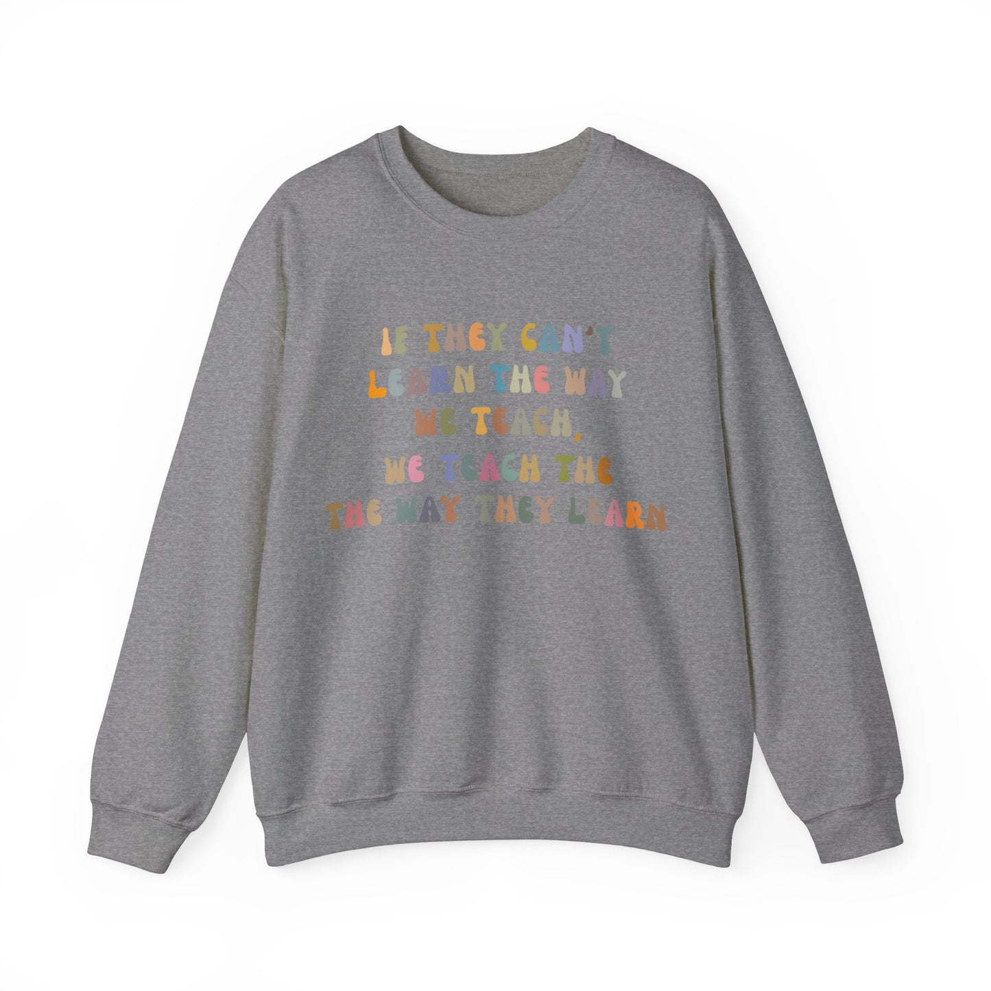 If They Can't Learn The Way We Teach, We Teach The Way They Learn Sweatshirt, ABA Sweatshirt, Behavioral Specialist Sweatshirt, S1154