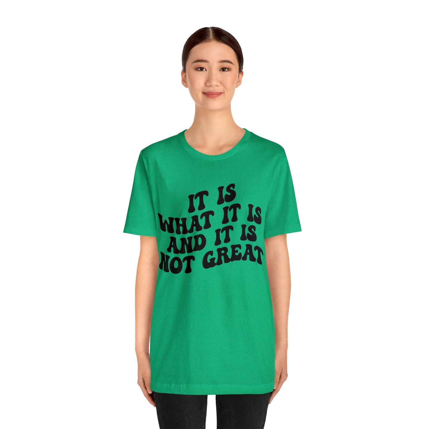 It Is What It Is And It Is Not Great Shirt, Funny Quote Shirt, Funny Meme Shirt, Funny Mood Shirt, Shirt for Women, Gift for Women, T1514