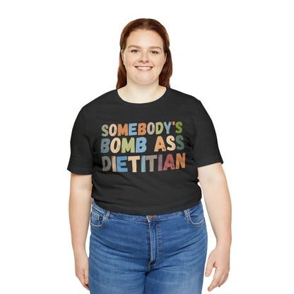 Funny Dietetics Shirt, Somebody's Bomb Ass Dietitian Shirt, Nutritionist Shirt, T297