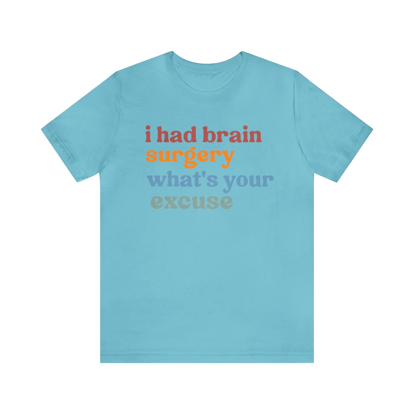 Brain Surgery Shirt, I Had Brain Surgery What's your Excuse, Cancer Awareness Shirt, Brain Cancer Support, T449