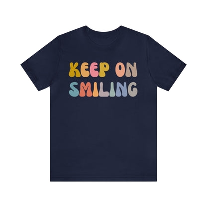 Keep On Smiling Shirt, Encouragement Shirt, Christian Mom Shirt, Positivity Shirt, Be Kind Shirt, Motivational Shirt, T1290