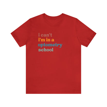 Eyecare Shirt, I Can't I'm In A Optometry School Shirt, Shirt for Optometry, Eyes Specialist Shirt, Eye Care Specialist, T461