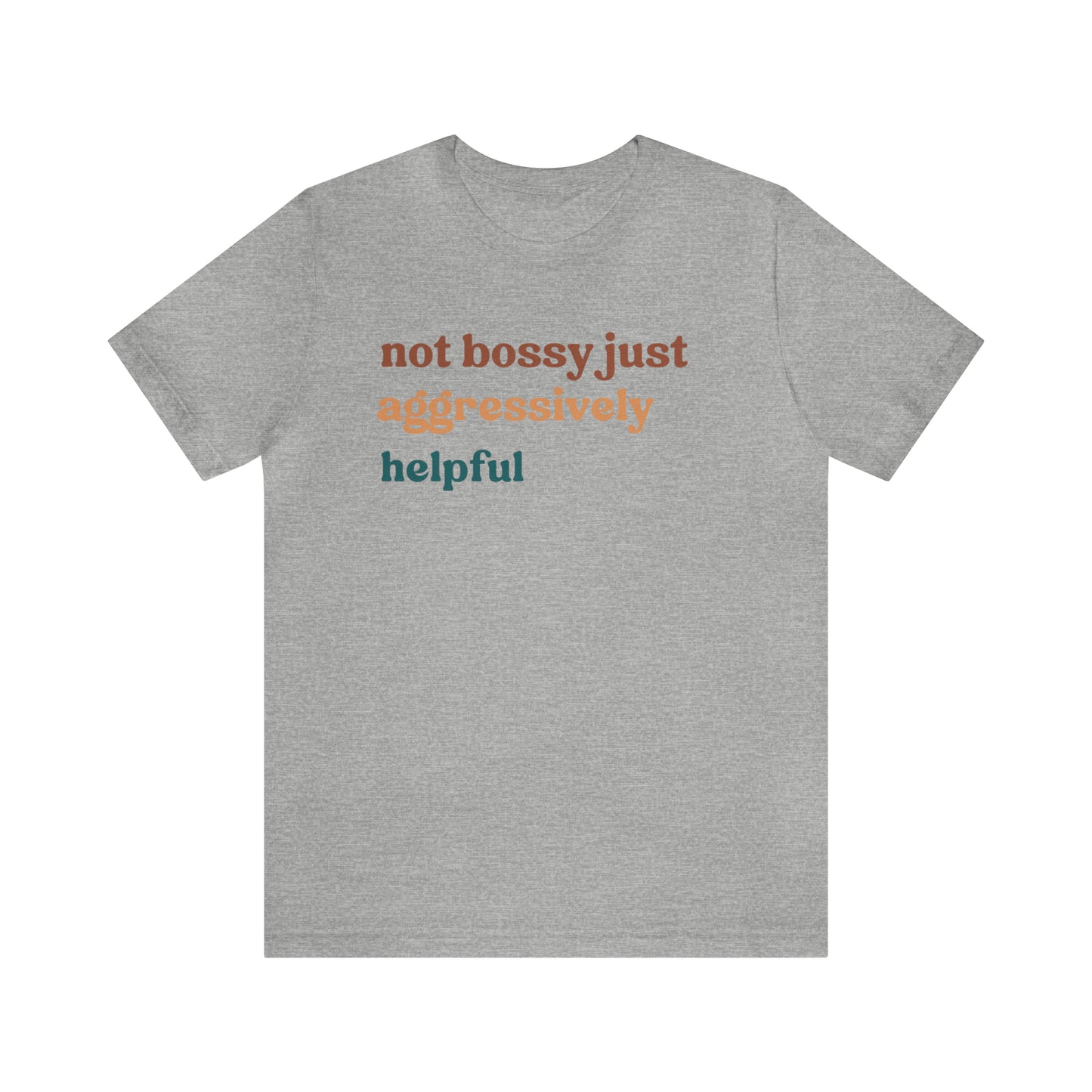 Not Bossy Just Aggressively Helpful Shirt, Bossy Mom Shirt, Shirt for Women, Sarcasm Shirt, Sarcastic Mom Shirt, T58