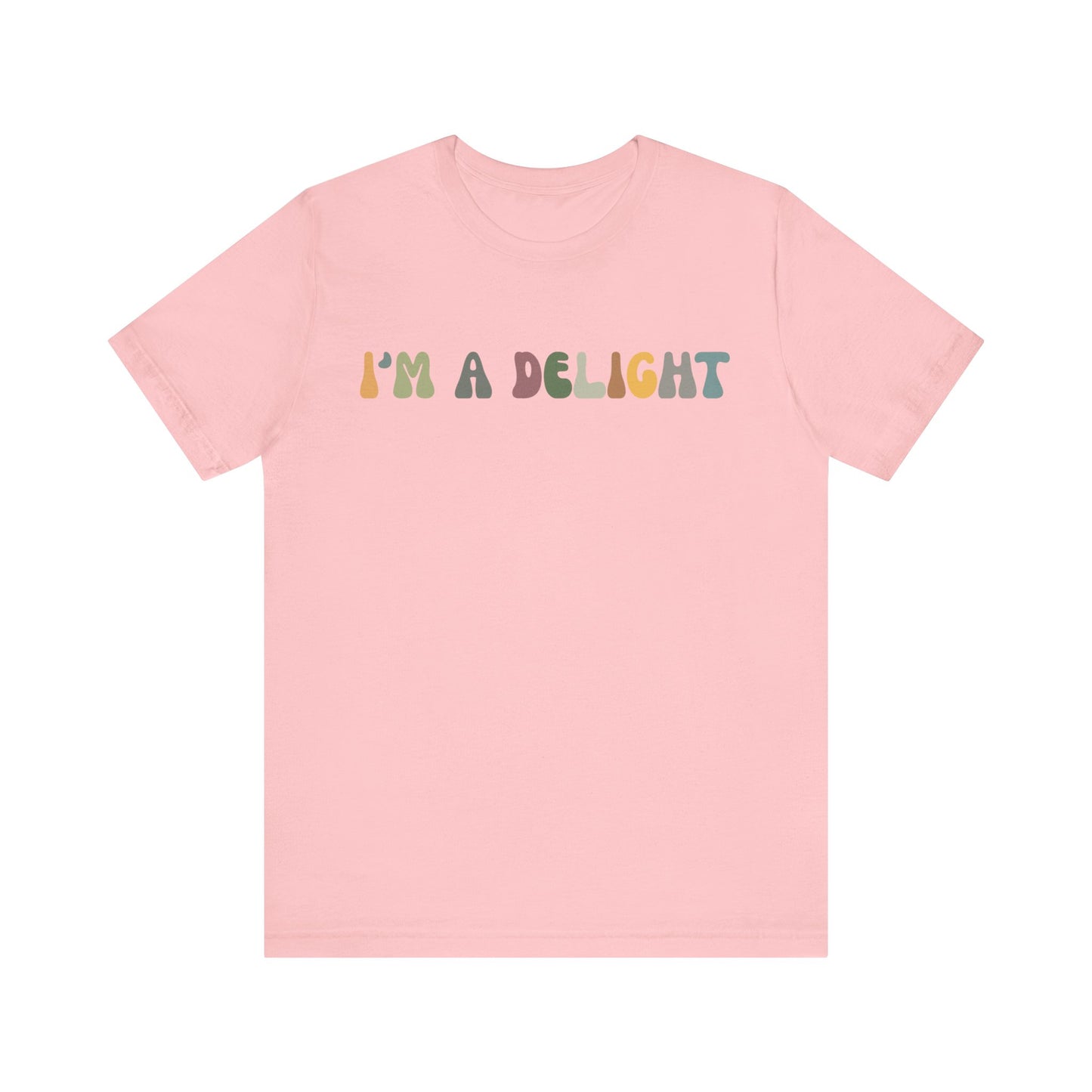 I'm A Delight Shirt, Cute Sarcastic T-Shirt, Sarcastic Self Love Shirt for Women, Sarcasm shirt, Attitude Shirt, Funny Women Shirt, T1082