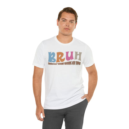 Cool Teacher Shirt, bruh submit your work on time, Bruh Shirt Gift For Teachers, Sarcastic Teacher Tee, Bruh Teacher Tee, T392