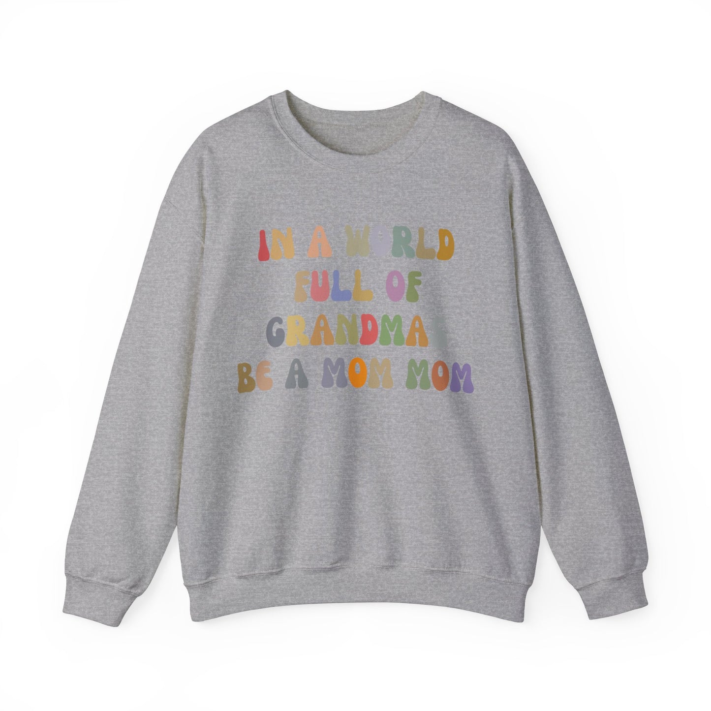 In A World Full Of Grandmas Be A Mom Mom Sweatshirt, Favorite Granny, Cool Mom Mom, Best Grandma Sweatshirt, Mother's Day Gift, S1205