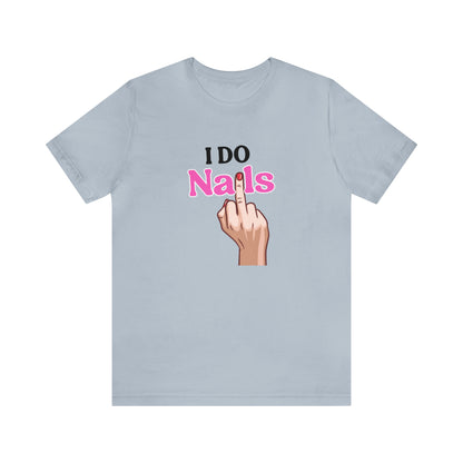 I do nails, Nail tech shirt, Gift for nail tech, Cute Nail Tech Shirt, Women's Shirt, Gift For Manicurist, T458