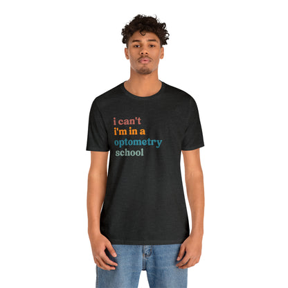 Eyecare Shirt, I Can't I'm In A Optometry School Shirt, Shirt for Optometry, Eyes Specialist Shirt, Eye Care Specialist, T461