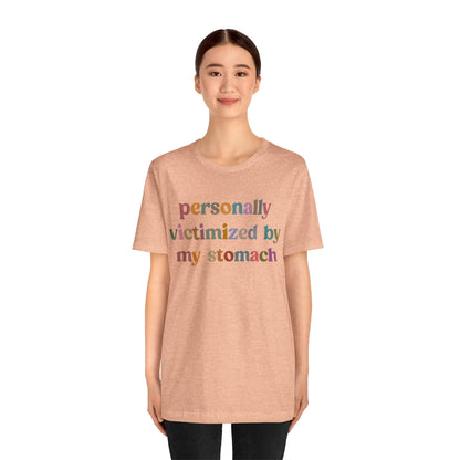 Personally Victimized By My Stomach Shirt, Funny Shirt for Women, Gift for Mom, Funny Tummy Hurts Shirt, Chronic Illness Shirt, T1100