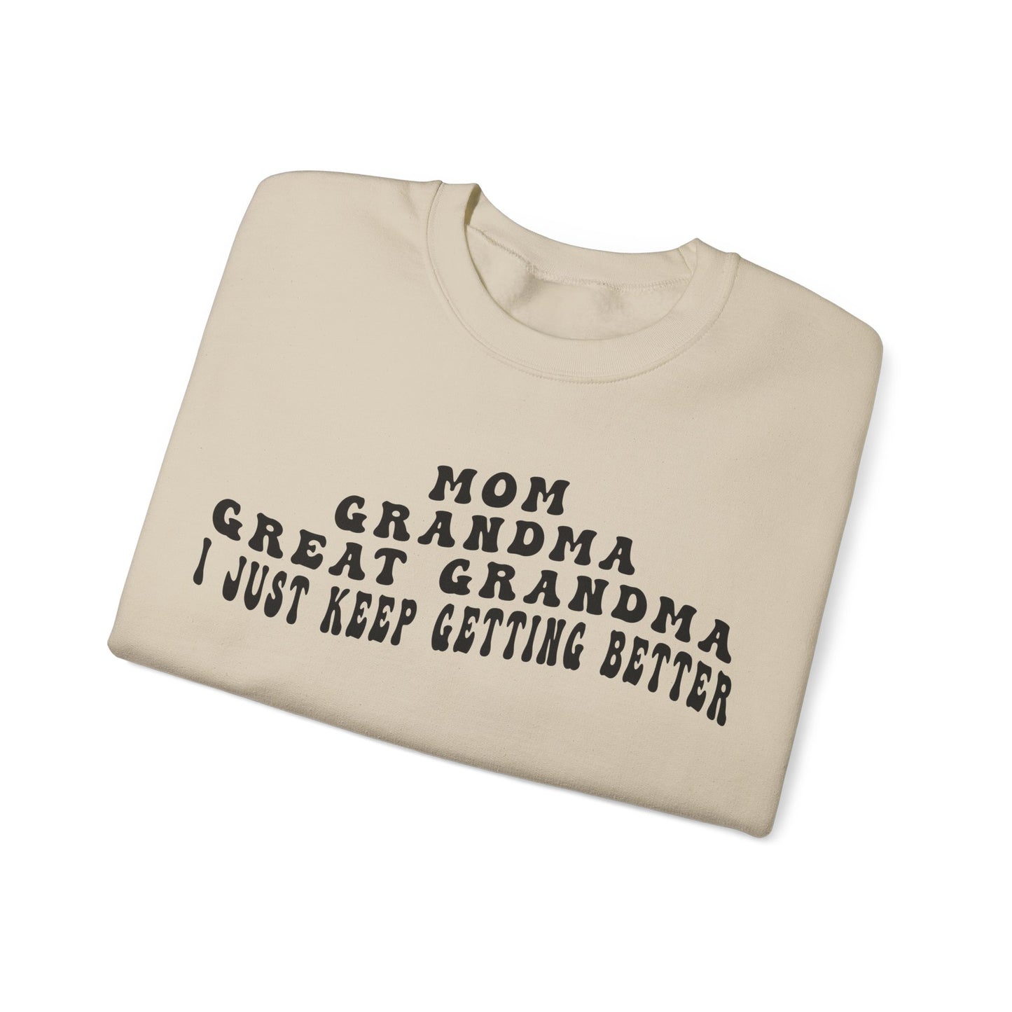 Mom Grandma Great Grandma I Just Keep Getting Better Sweatshirt, Cool Great Grandmas Club Sweatshirt, Best Grandma Sweatshirt, S1263