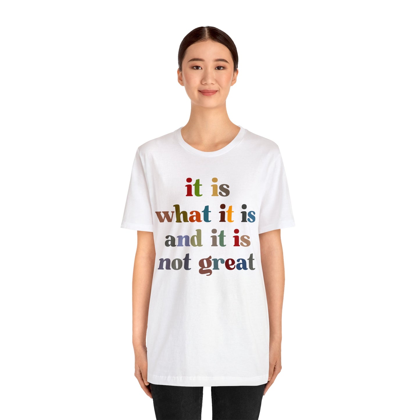 It Is What It Is And It Is Not Great Shirt, Funny Quote Shirt, Funny Meme Shirt, Funny Mood Shirt, Shirt for Women, Gift for Women, T1511