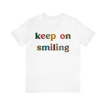 Keep On Smiling Shirt, Encouragement Shirt, Christian Mom Shirt, Positivity Shirt, Be Kind Shirt, Motivational Shirt, T1291