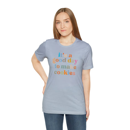 It's A Good Day to Make Cookies Shirt, ute Tee for Pastry Chef, Cookie Lover, Baking Mom Shirt, T402