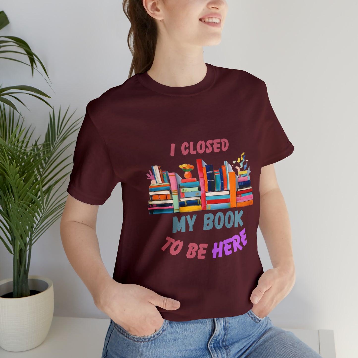 I closed my book to be here shirt, books and coffee shirt, T156