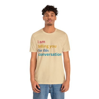 I Am Billing You For This Conversation Shirt, Funny Psychologist Shirt, Law Student Gif, T235