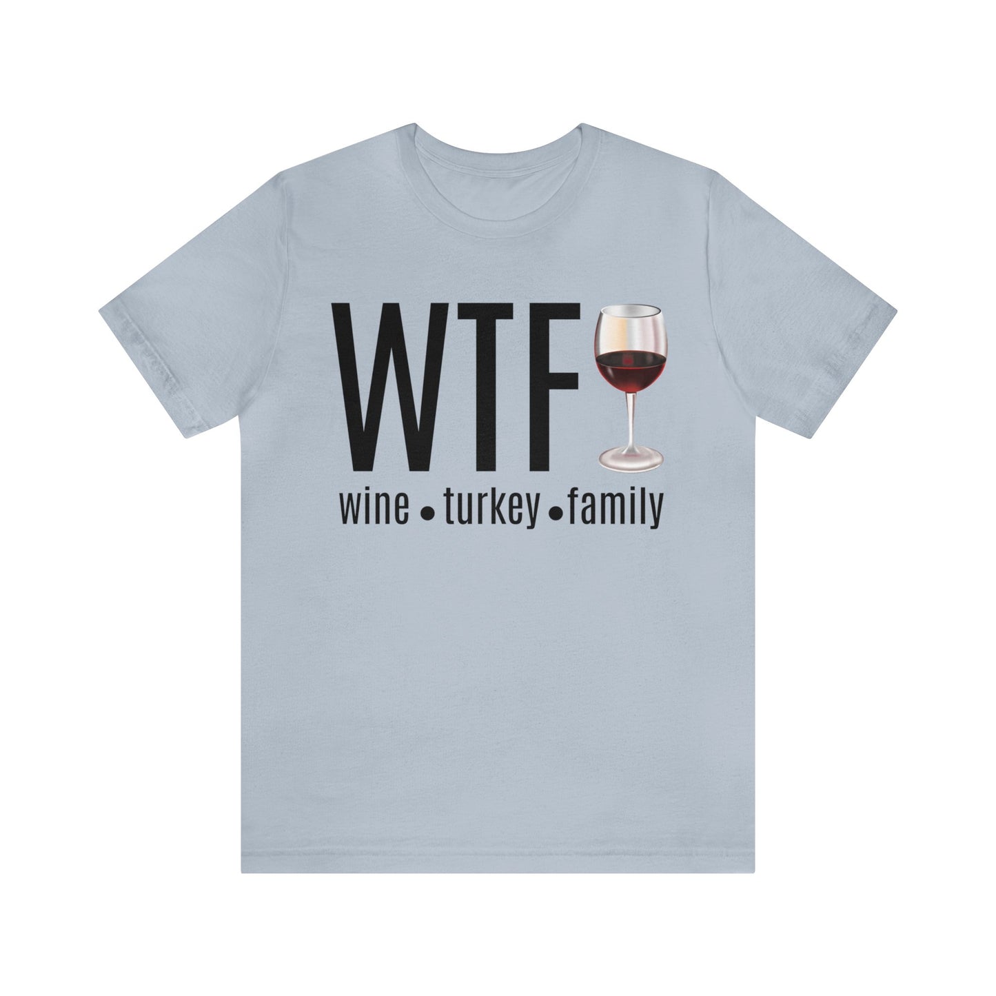 WTF shirt, Wine Turkey Family shirt, Thanksgiving shirt, Fall Sweater, Funny Thanksgiving, Thanksgiving short Sleeve Shirt, T868