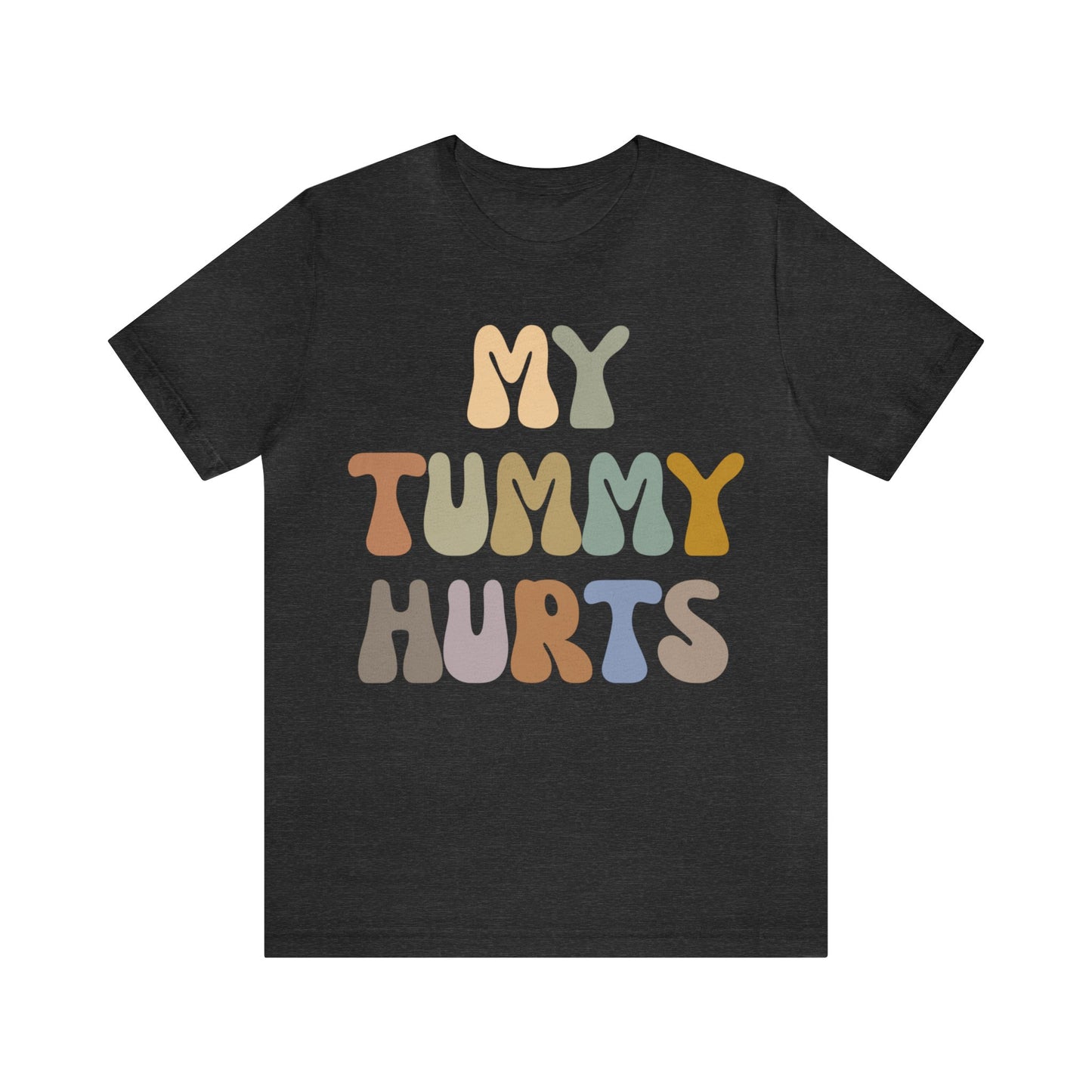 My Tummy Hurts Shirt, Funny Tummy Aches Shirt, Chronic Illness Shirt, Funny Sarcasm Shirt, Shirt for Women, Funny Stomach Hurts Shirt, T1369