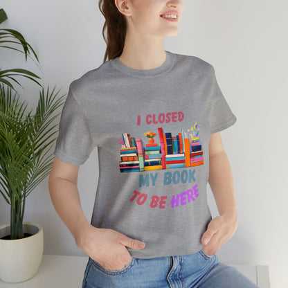 I closed my book to be here shirt, books and coffee shirt, T156