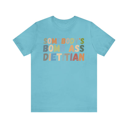 Funny Dietetics Shirt, Somebody's Bomb Ass Dietitian Shirt, Nutritionist Shirt, T297