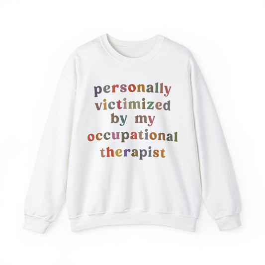 Personally Victimized By My Occupational Therapist Sweatshirt, Occupational Therapy Sweatshirt, Occupational Therapist Sweatshirt, S1163