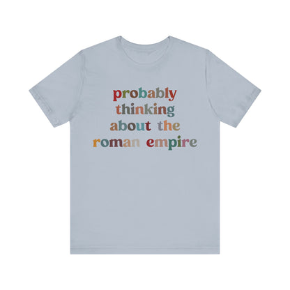 Probably Thinking About The Roman Empire Shirt, Funny Quote Shirt, Funny History Lover Shirt, Roman Empire Meme Shirt, Shirt for Mom, T1509