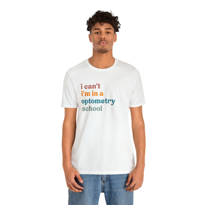 Eyecare Shirt, I Can't I'm In A Optometry School Shirt, Shirt for Optometry, Eyes Specialist Shirt, Eye Care Specialist, T461