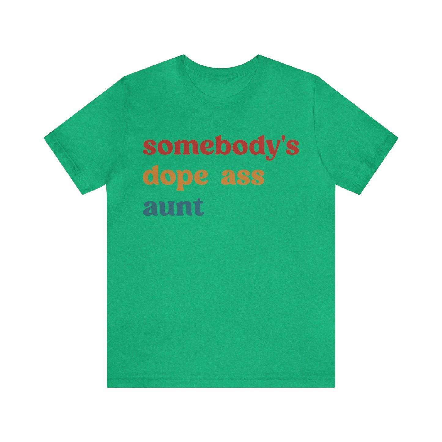 Somebody's Dope Ass Aunt Shirt, Best Aunt Shirt, Gift for Cool Aunt, New Aunt Shirt, Funny Aunt Shirt, Favorite Aunt Shirt, T1210