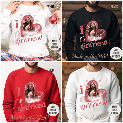 I Love My Girlfriend Sweatshirt Custom Picture, I Love My Girlfriend Custom Photo Sweatshirt , I Love My Girlfriend Sweatshirt Custom, S1342