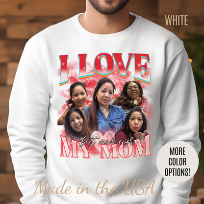 Custom Bootleg Rap Tee, Custom Photo - Vintage Graphic 90s Sweatshirt, I Love My Mom Sweatshirt, Best Mom Ever Shirt for mother's day, S1478